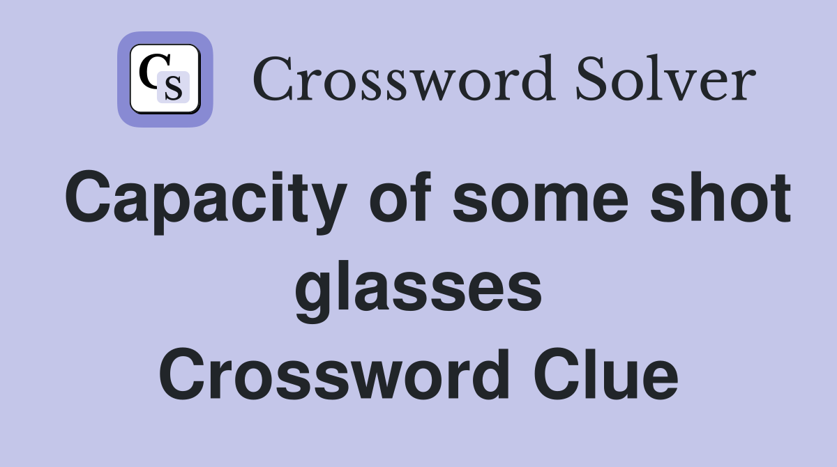 Capacity of some shot glasses Crossword Clue