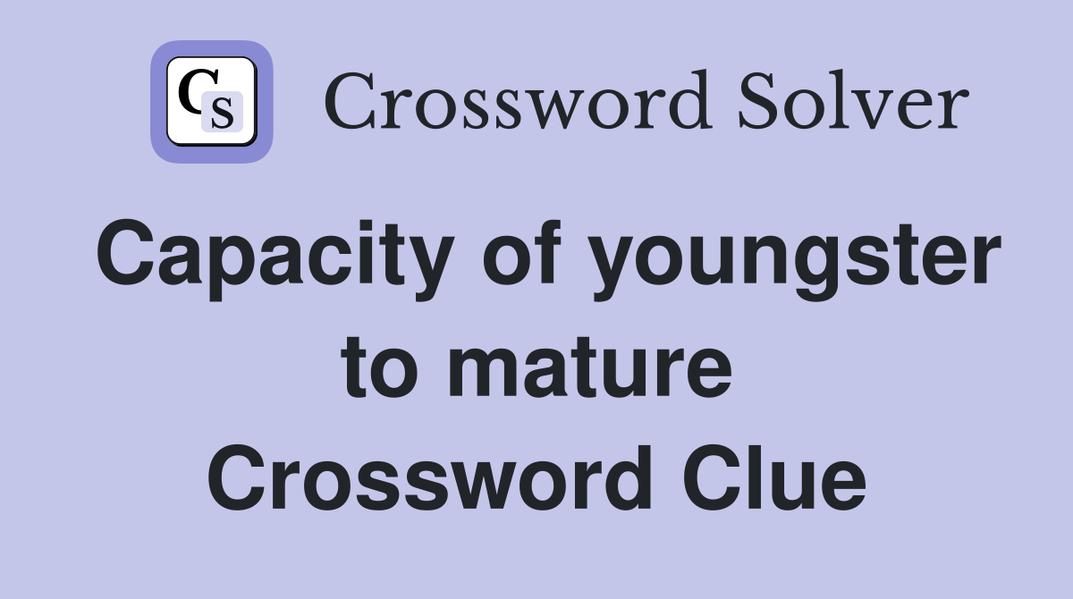 Capacity of youngster to mature Crossword Clue