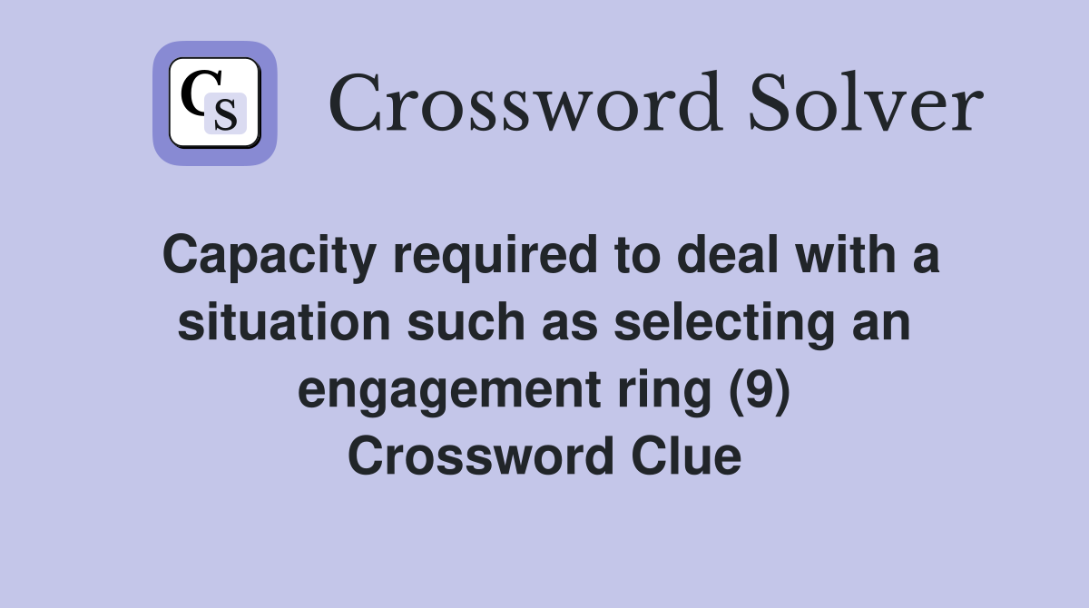 Capacity required to deal with a situation such as selecting an engagement ring (9) Crossword Clue