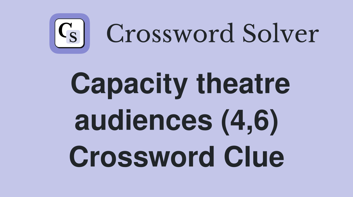 Capacity theatre audiences (4,6) Crossword Clue