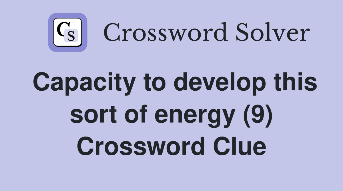 Capacity to develop this sort of energy (9) Crossword Clue