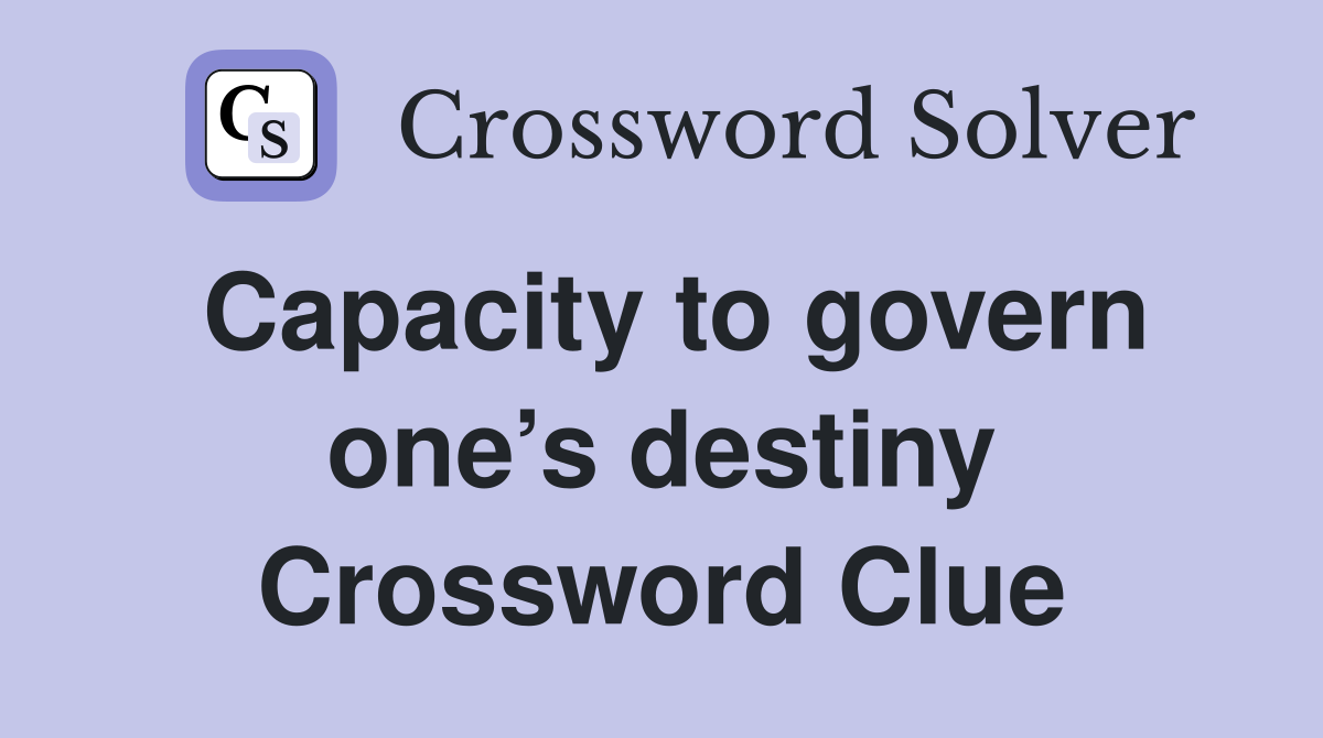 Capacity to govern one’s destiny Crossword Clue