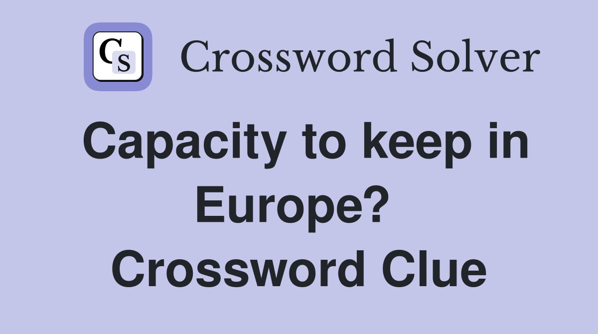 Capacity to keep in Europe?  Crossword Clue