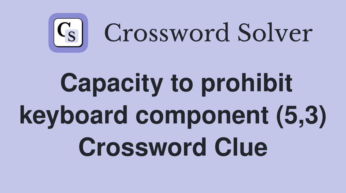 Capacity to prohibit keyboard component (5,3) Crossword Clue