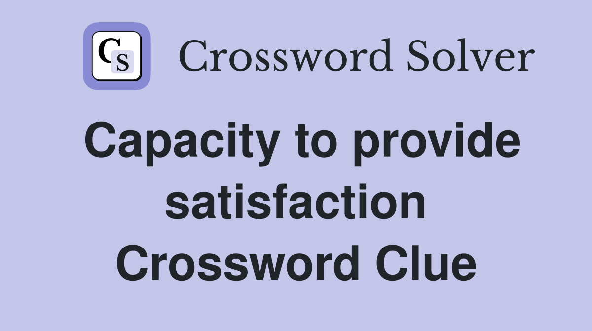 Capacity to provide satisfaction Crossword Clue