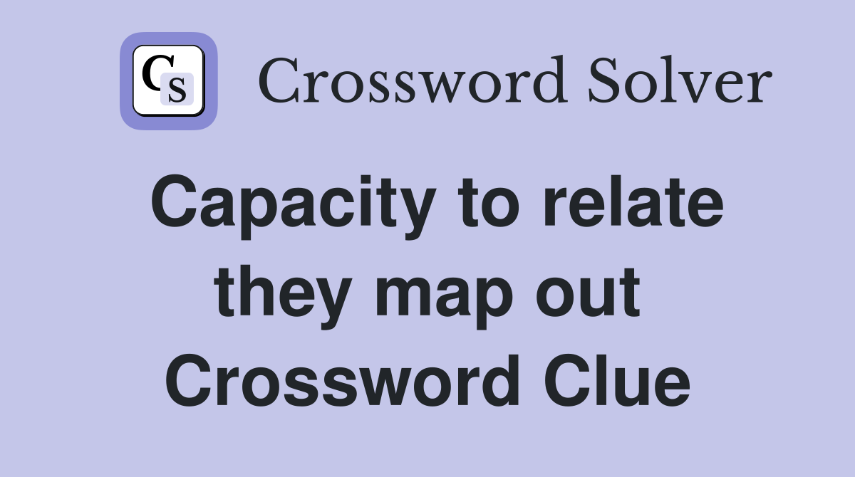 Capacity to relate they map out Crossword Clue