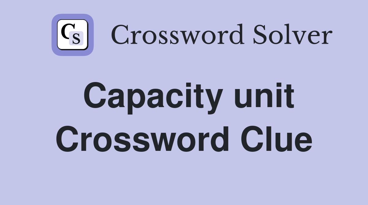Capacity unit Crossword Clue