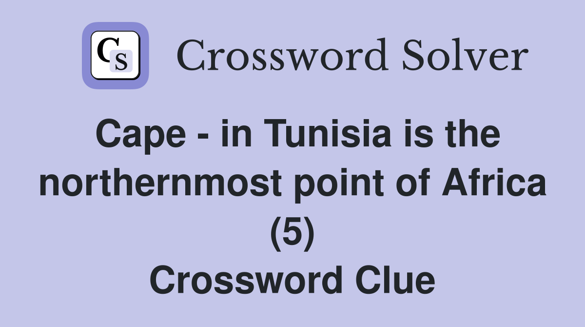 Cape - in Tunisia is the northernmost point of Africa (5) Crossword Clue