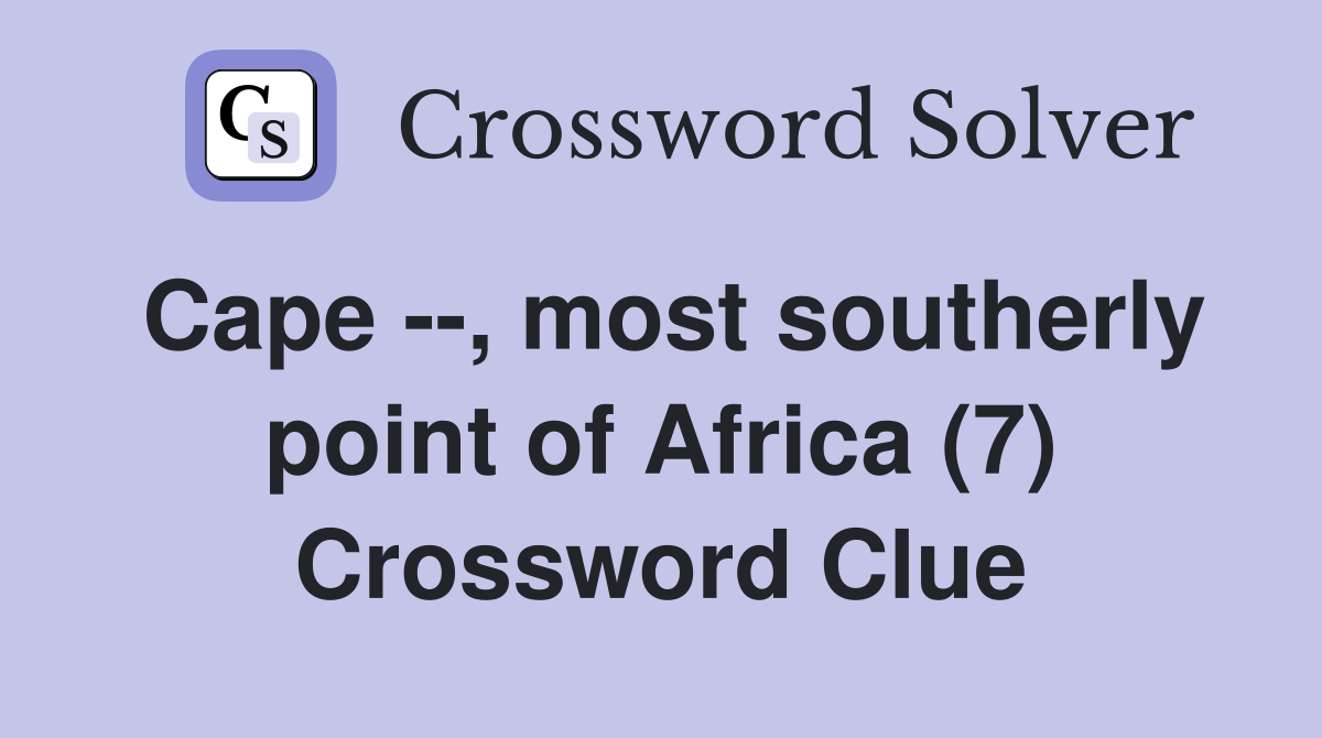 Cape --, most southerly point of Africa (7) Crossword Clue