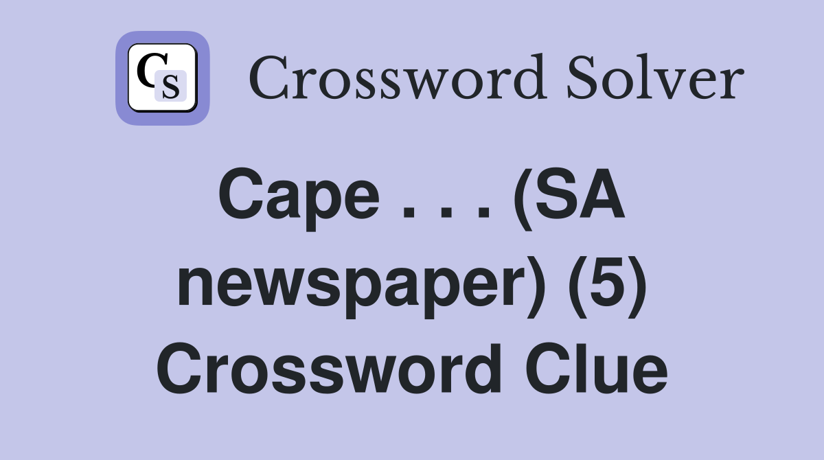 Cape . . . (SA newspaper) (5) Crossword Clue