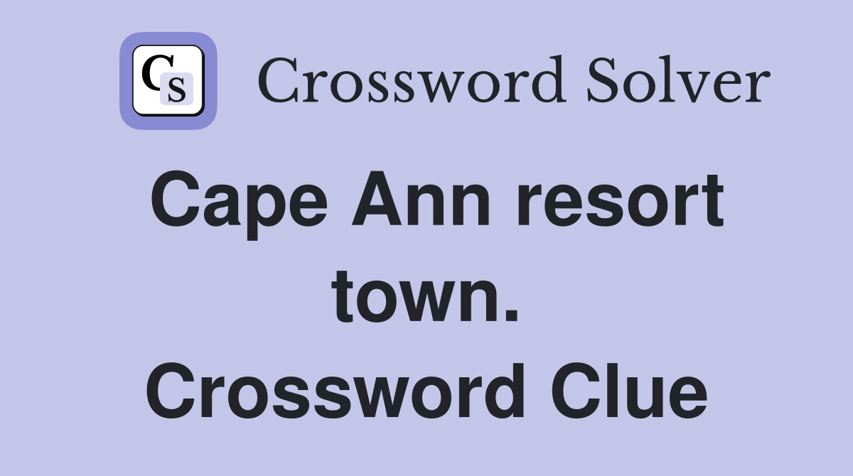 Cape Ann resort town. Crossword Clue