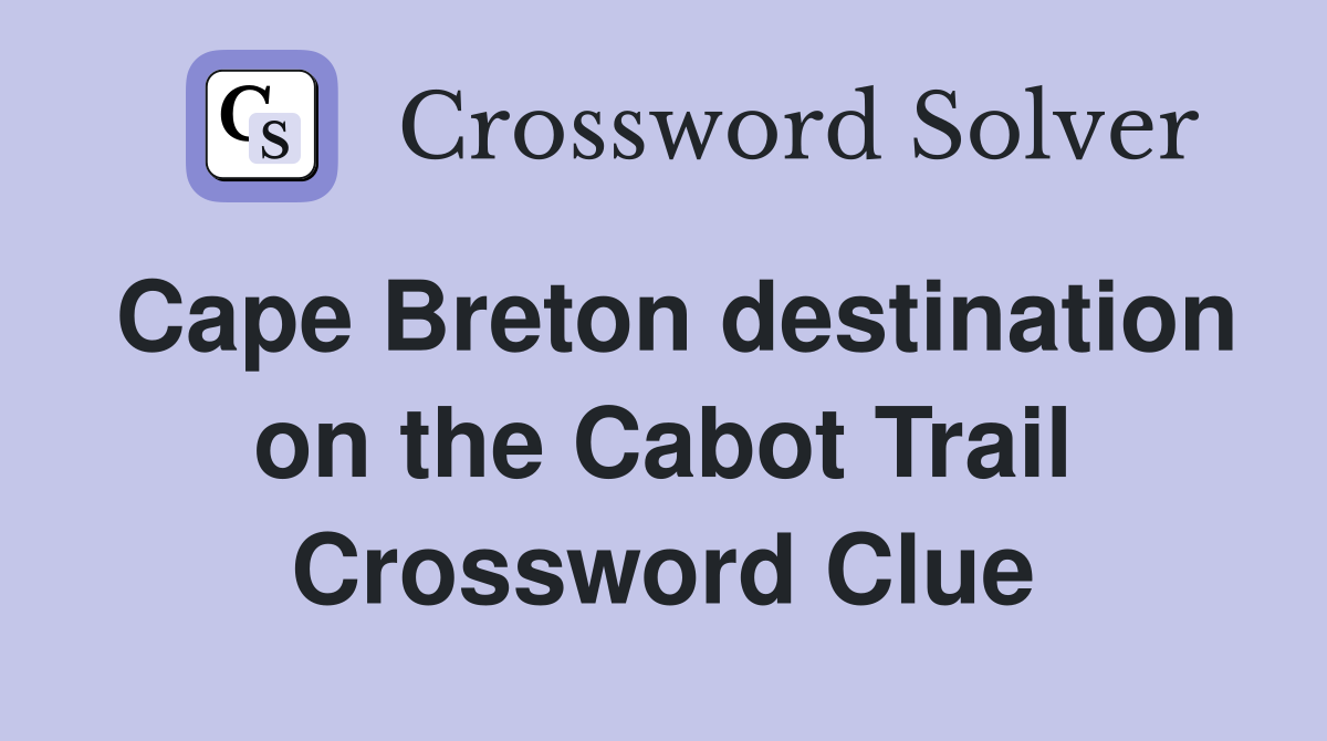 Cape Breton destination on the Cabot Trail Crossword Clue