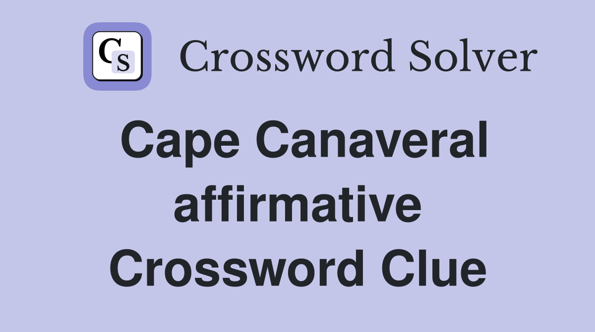 Cape Canaveral affirmative Crossword Clue
