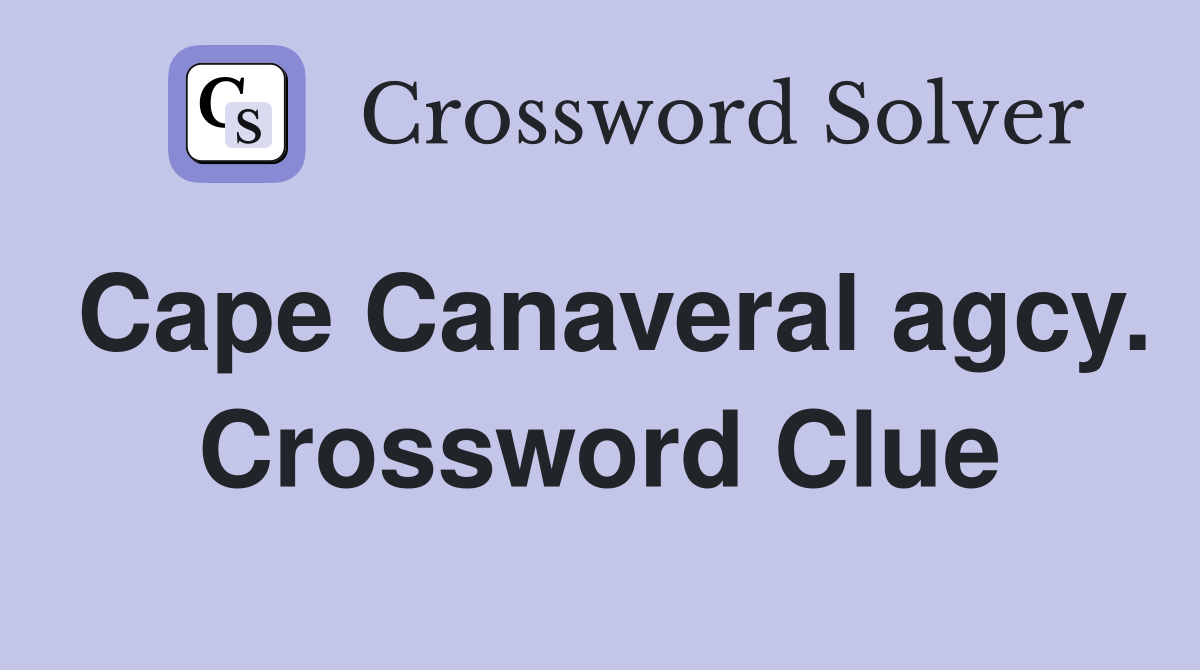 Cape Canaveral agcy. Crossword Clue