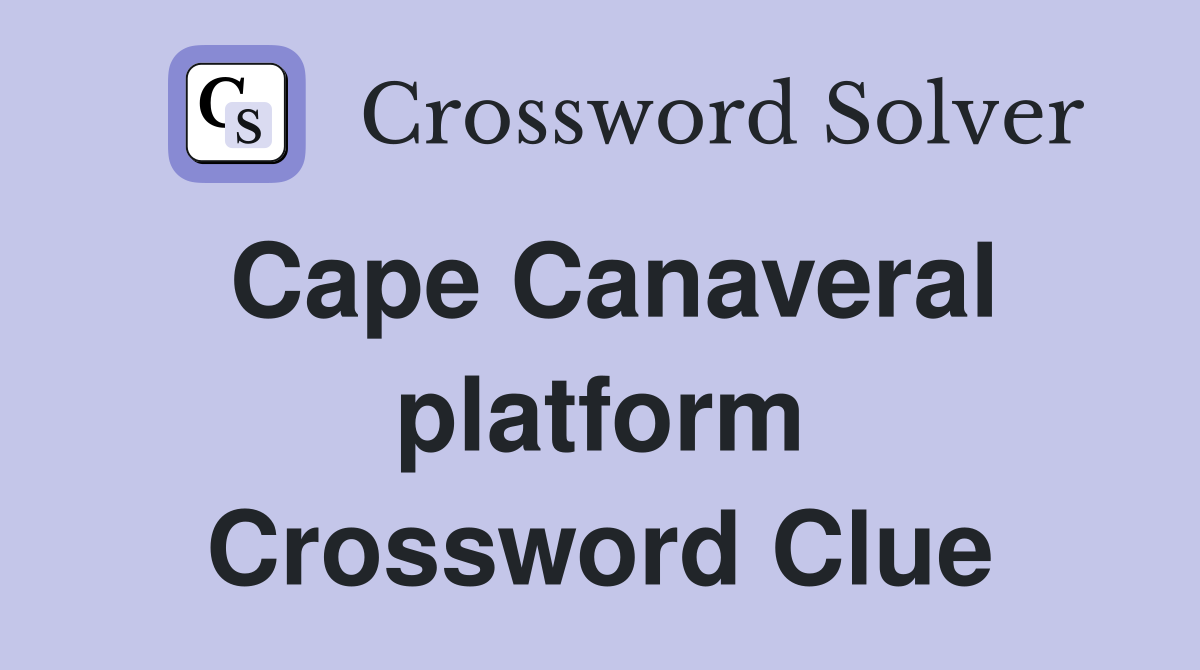 Cape Canaveral platform Crossword Clue