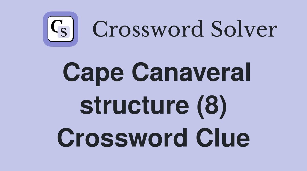 Cape Canaveral structure (8) Crossword Clue