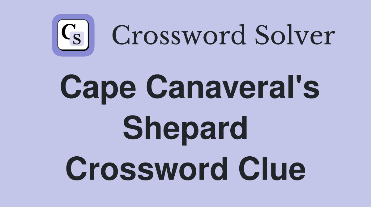 Cape Canaveral's Shepard Crossword Clue