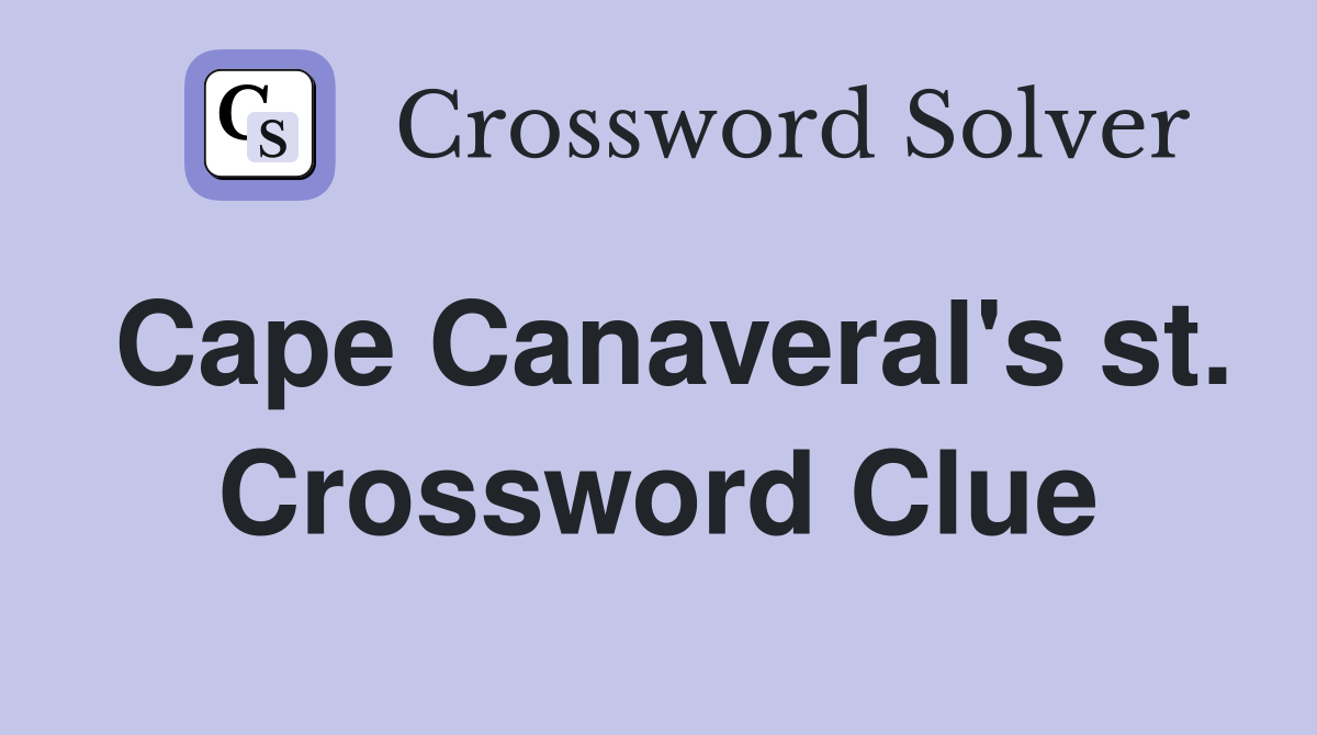 Cape Canaveral's st. Crossword Clue