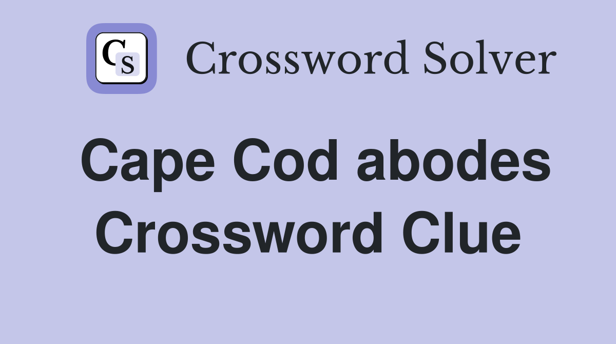 Cape Cod abodes Crossword Clue