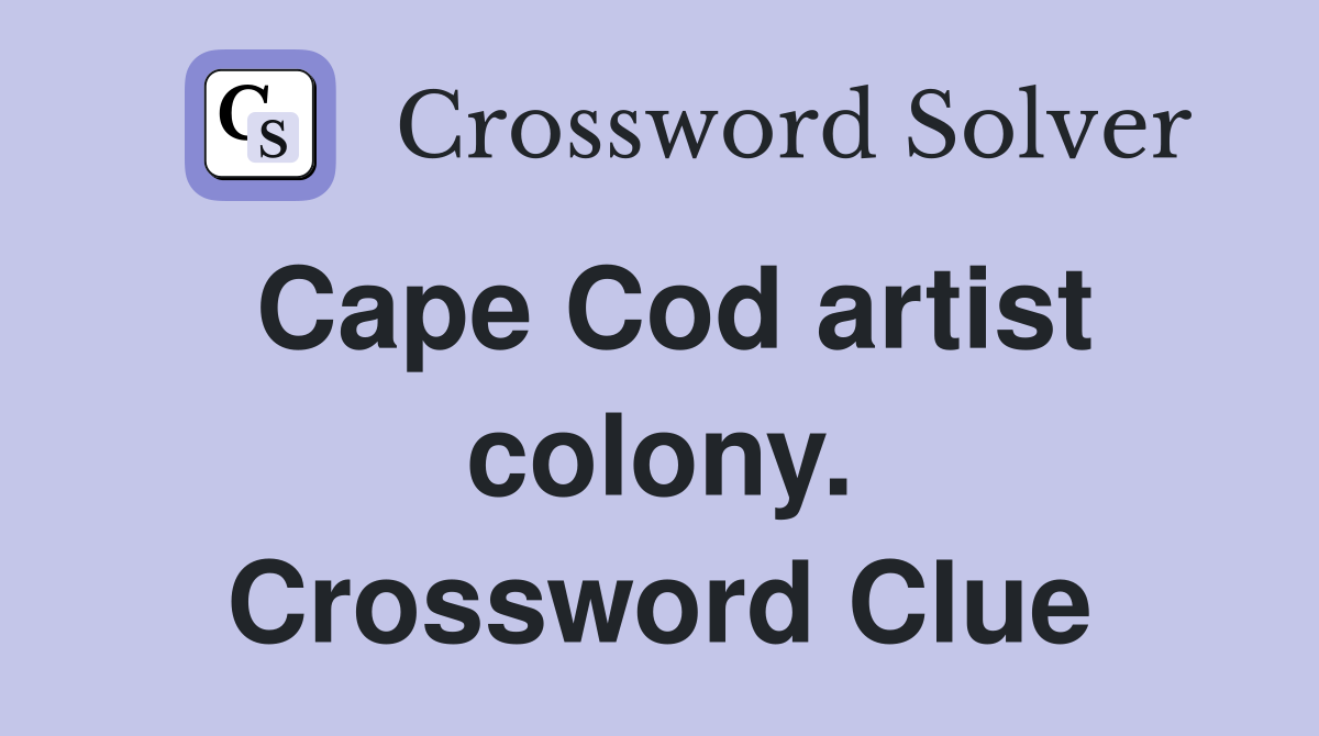 Cape Cod artist colony. Crossword Clue