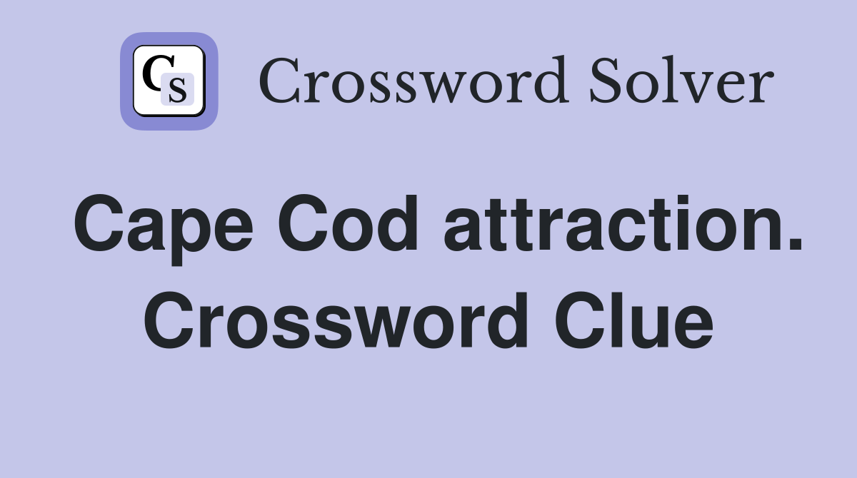 Cape Cod attraction. Crossword Clue