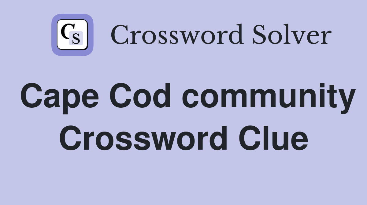 Cape Cod community Crossword Clue