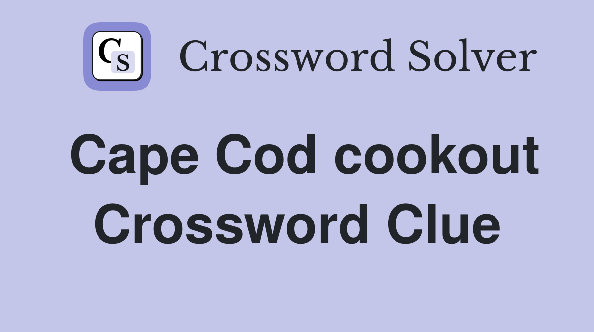 Cape Cod cookout Crossword Clue