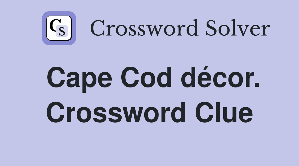 Cape Cod décor. Crossword Clue