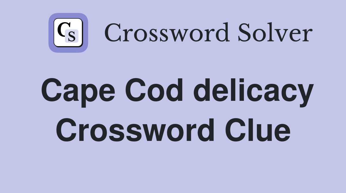 Cape Cod delicacy Crossword Clue