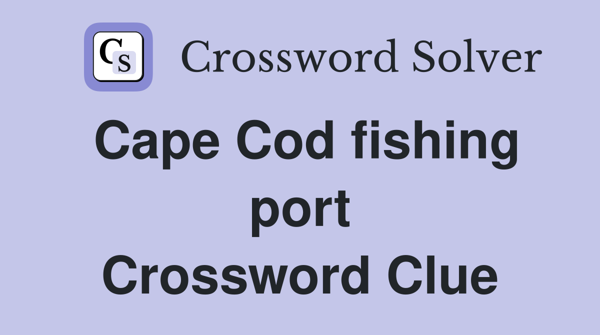 Cape Cod fishing port Crossword Clue