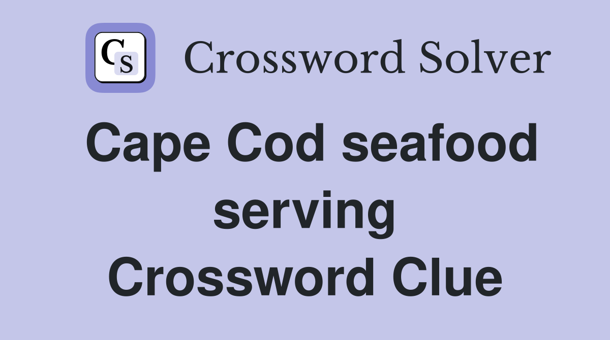Cape Cod seafood serving Crossword Clue