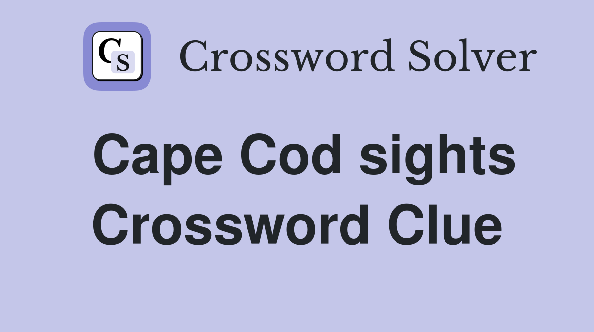 Cape Cod sights Crossword Clue