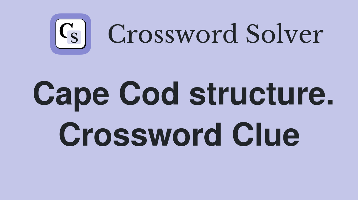 Cape Cod structure. Crossword Clue