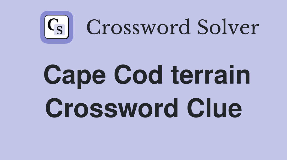 Cape Cod terrain Crossword Clue