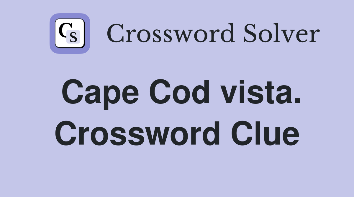 Cape Cod vista. Crossword Clue