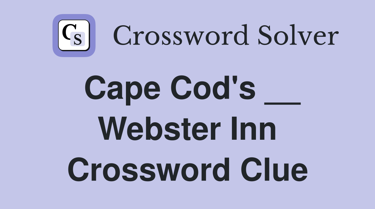 Cape Cod's __ Webster Inn Crossword Clue