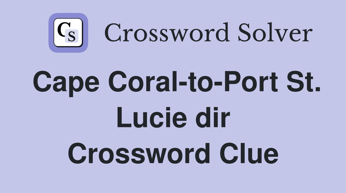 Cape Coral-to-Port St. Lucie dir Crossword Clue