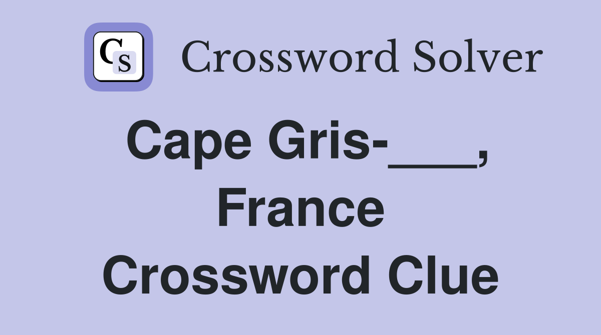 Cape Gris-___, France Crossword Clue