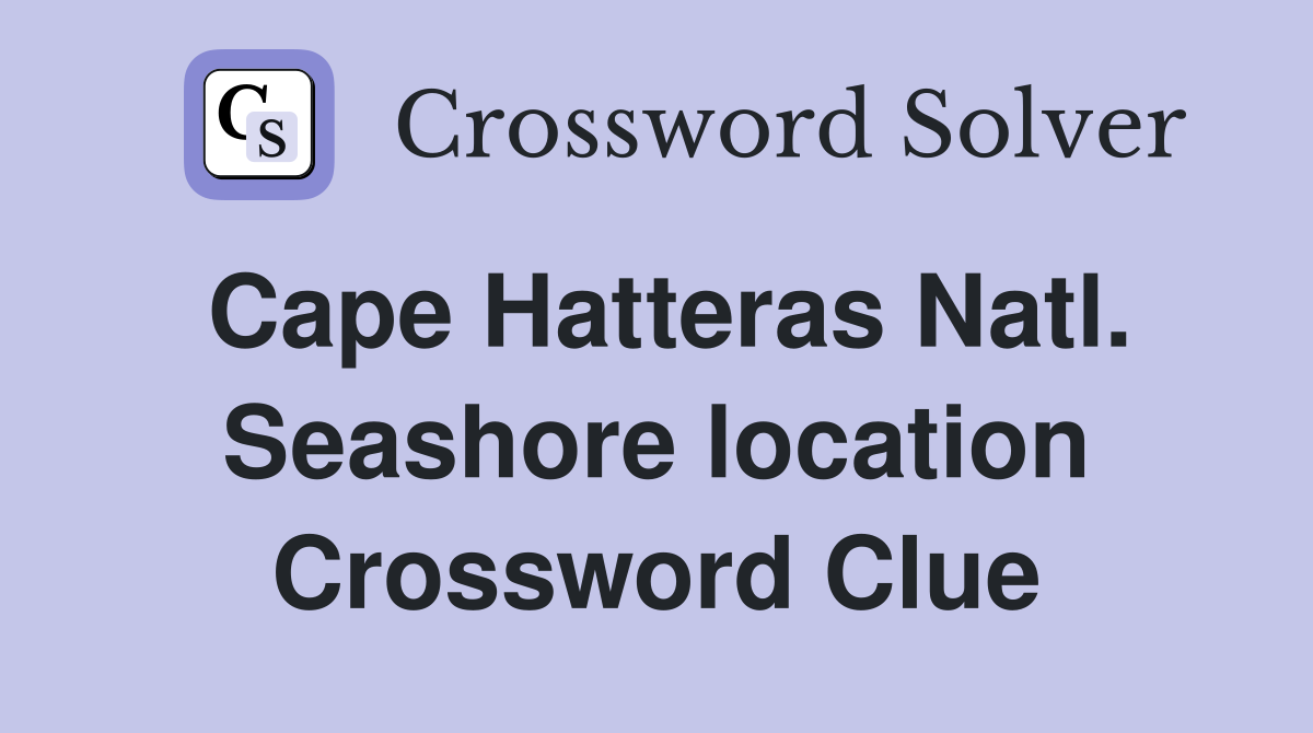 Cape Hatteras Natl. Seashore location Crossword Clue