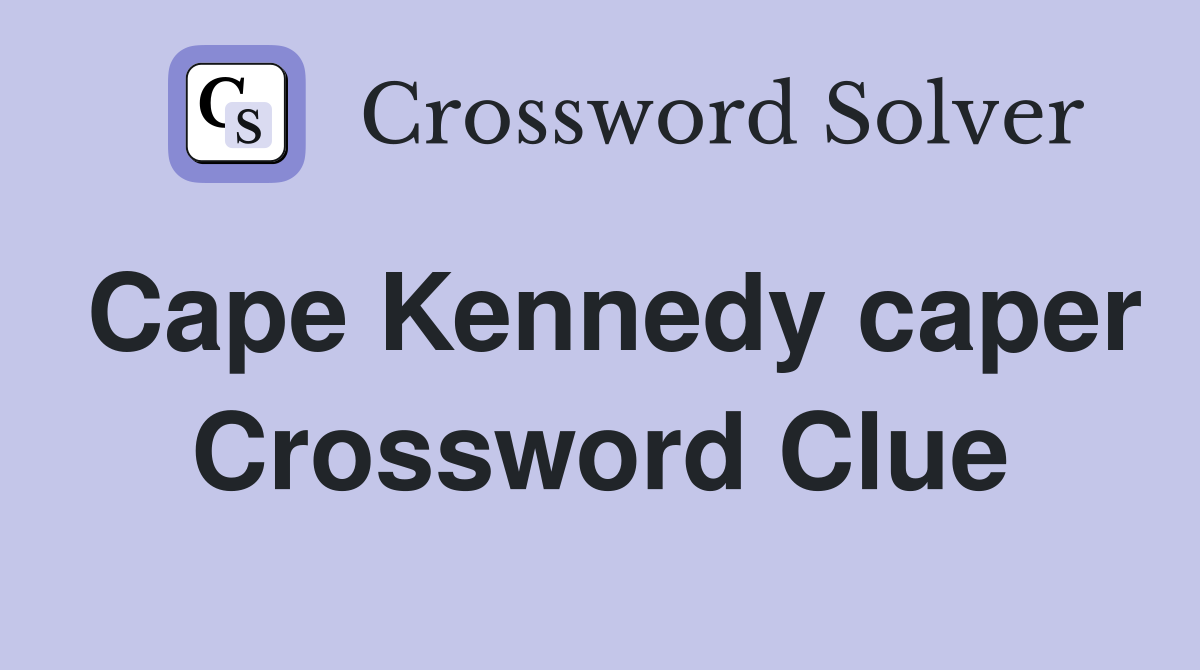 Cape Kennedy caper Crossword Clue
