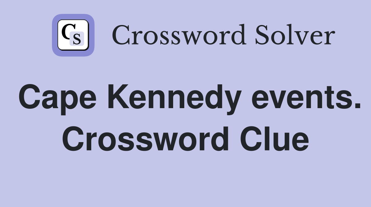 Cape Kennedy events. Crossword Clue