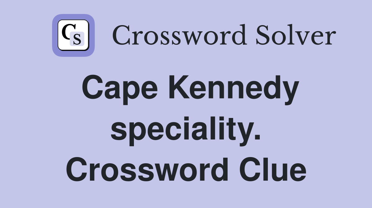 Cape Kennedy speciality. Crossword Clue