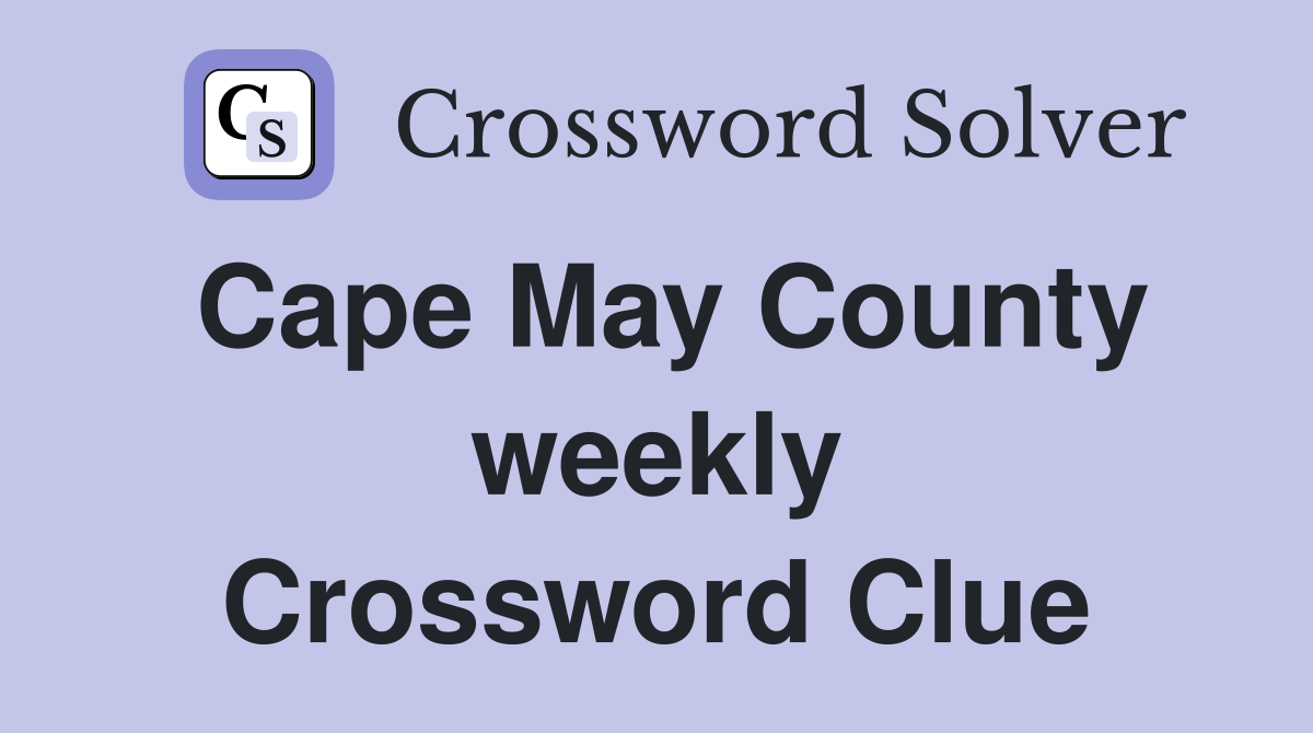 Cape May County weekly Crossword Clue