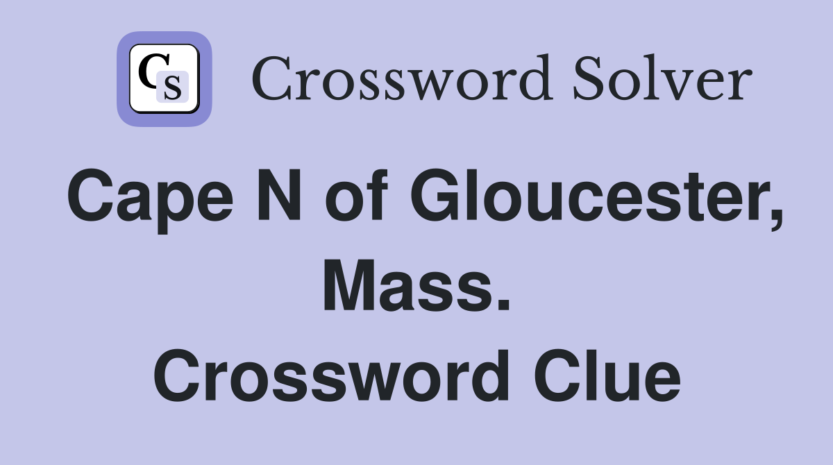 Cape N of Gloucester, Mass. Crossword Clue