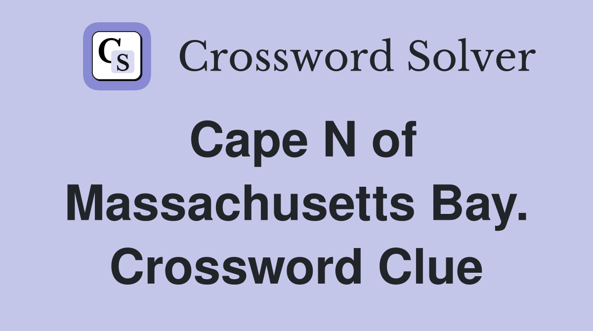 Cape N of Massachusetts Bay. Crossword Clue