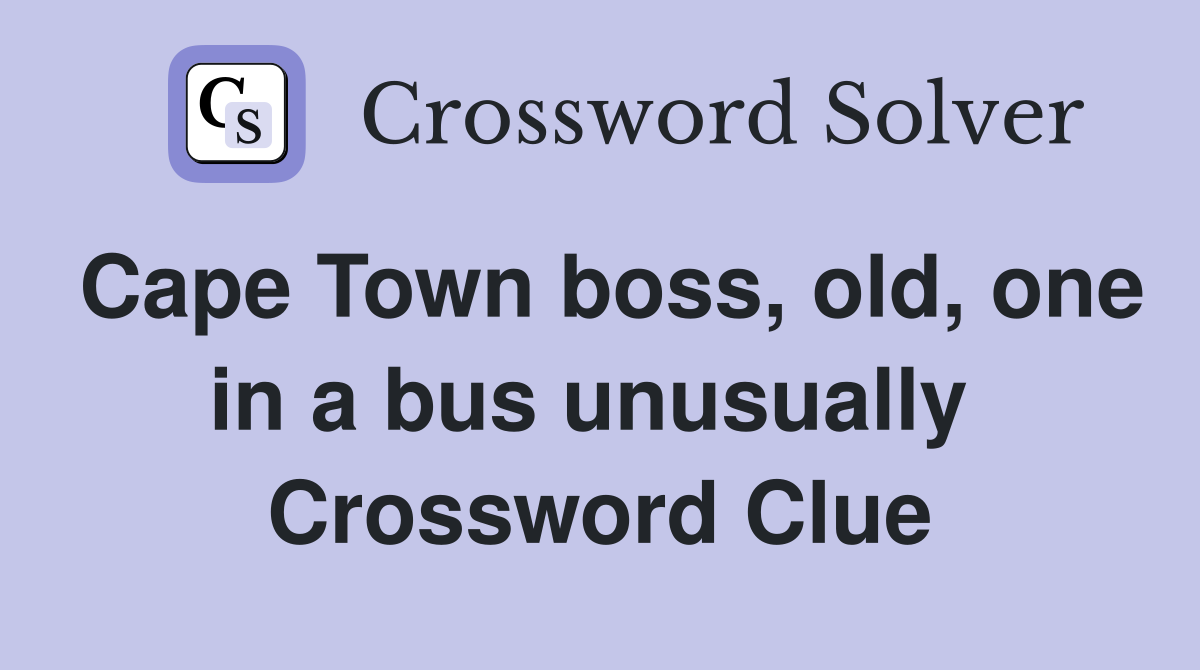 Cape Town boss, old, one in a bus unusually  Crossword Clue