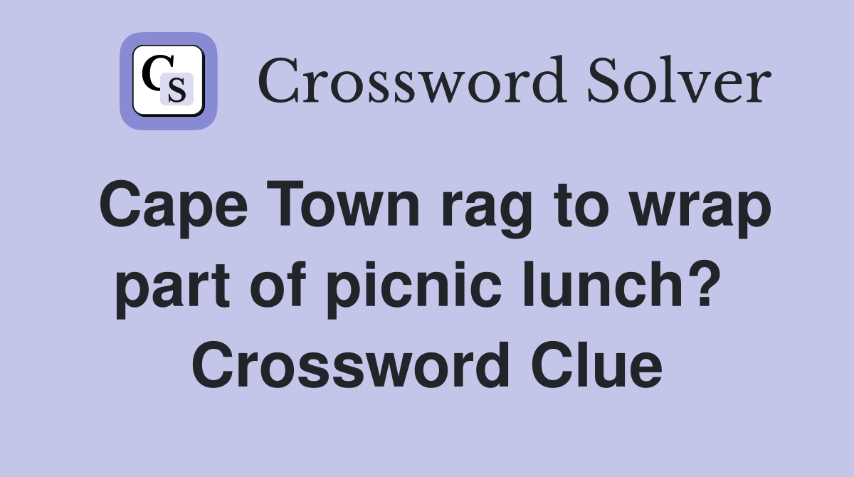 Cape Town rag to wrap part of picnic lunch?  Crossword Clue