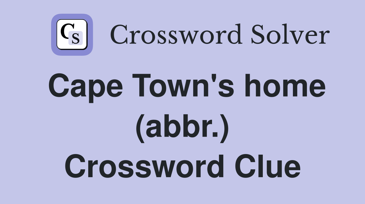 Cape Town's home (abbr.) Crossword Clue