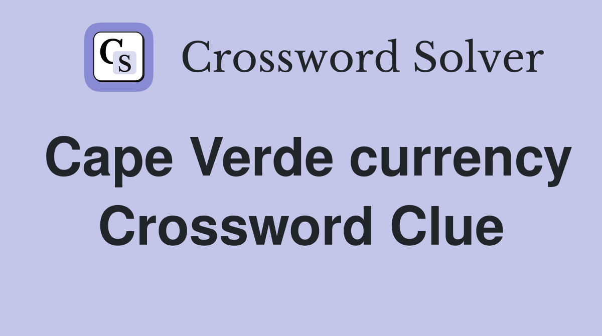 Cape Verde currency Crossword Clue