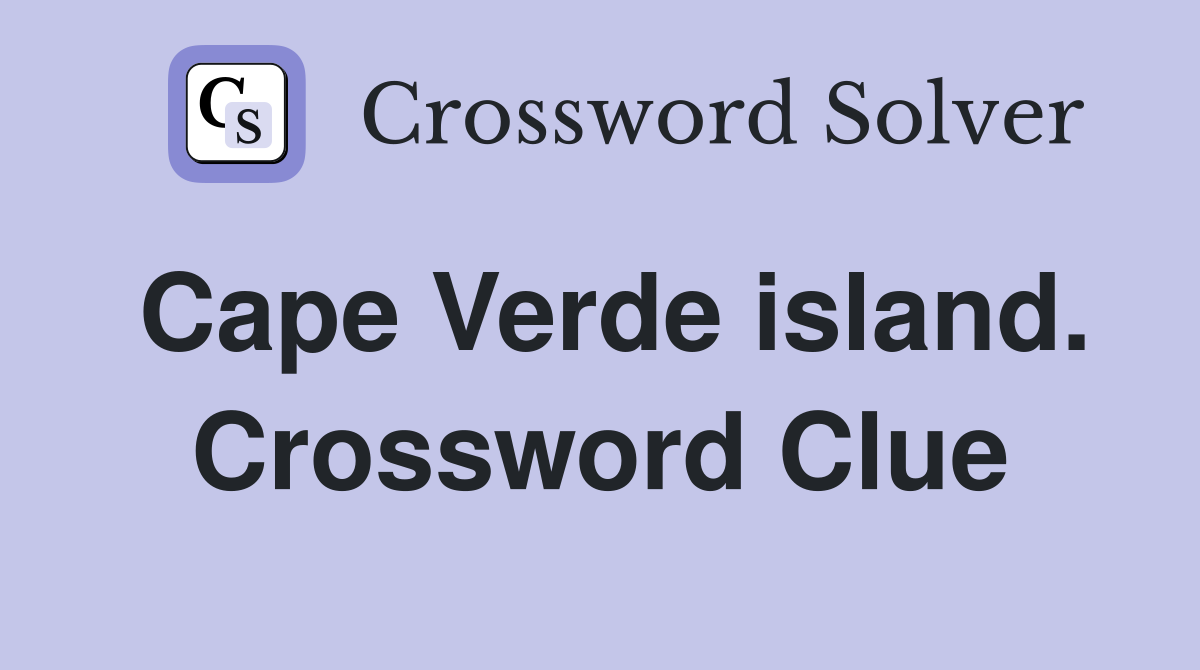 Cape Verde island. Crossword Clue